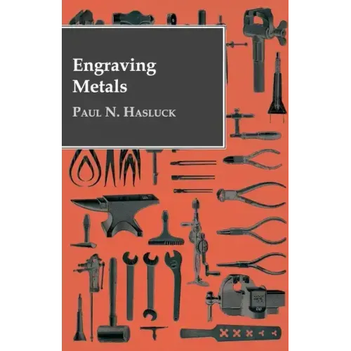Engraving Metals: With Numerous Engravings and Diagrams