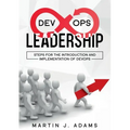 DevOps Leadership - Steps For the Introduction and Implementation of DevOps: Successful Transformation from Silo to Value Chain