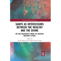 Saints as Intercessors Between the Wealthy and the Divine: Art and Hagiography Among the Medieval Merchant Classes