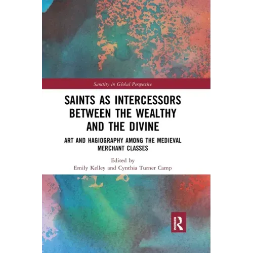 Saints as Intercessors Between the Wealthy and the Divine: Art and Hagiography Among the Medieval Merchant Classes