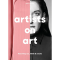 Artists on Art: How They See, Think & Create
