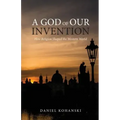 A God of Our Invention