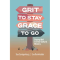 Grit to Stay Grace to Go: Staying Well in Cross-Cultural Ministry