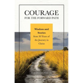 Courage for the Forward Path: Wisdom and Stories from 30 Years of the Journey in Christ