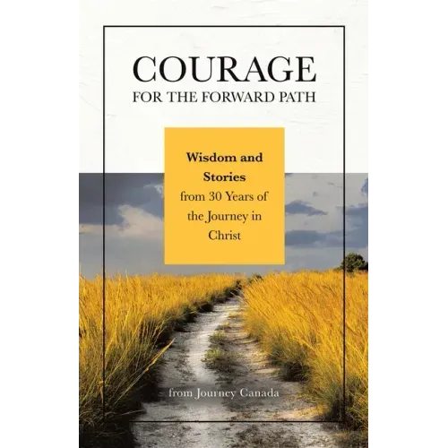 Courage for the Forward Path: Wisdom and Stories from 30 Years of the Journey in Christ