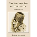 The Baal Shem Tov and the Heretic: A Sabbatean Tale