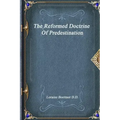 The Reformed Doctrine Of Predestination