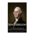 Shays' Rebellion: The History and Legacy of America's First Domestic Uprising