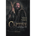 The Captive and the King's Will: Simon Peter Was Bound by Fear. What Changed Him Can Change You.