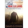 Lord, Heal Our Land: A Call to Prayer for America