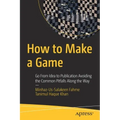 How to Make a Game: Go from Idea to Publication Avoiding the Common Pitfalls Along the Way