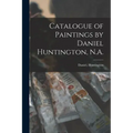 Catalogue of Paintings by Daniel Huntington, N.A.