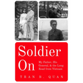 Soldier on: My Father, His General, and the Long Road from Vietnam