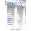 Athens on the Frontier: Grecian-Style Architecture in the Splendid Valley of the West, 1820-1860