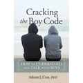 Cracking the Boy Code: How to Understand and Talk with Boys