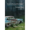 Insured Beyond the Grave: Published Essays, Interviews & Dispatches Volume Two