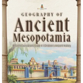 Geography of Ancient Mesopotamia Ancient Civilizations Grade 4 Children's Ancient History
