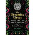 The Dreaming Circus: Special Ops, Lsd, and My Unlikely Path to Toltec Wisdom