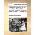 The Female American; Or, the Adventures of Unca Eliza Winkfield. Compiled by Herself. in Two Volumes. ... Volume 2 of 2