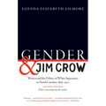 Gender and Jim Crow, Second Edition: Women and the Politics of White Supremacy in North Carolina, 1896-1920