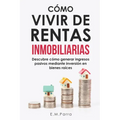Cómo Vivir de Rentas Inmobiliarias: Descubre cómo generar ingresos pasivos mediante inversión en bienes raíces