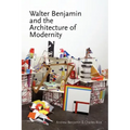 Walter Benjamin and the Architecture of Modernity