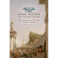 Rome Reborn on Western Shores: Historical Imagination and the Creation of the American Republic