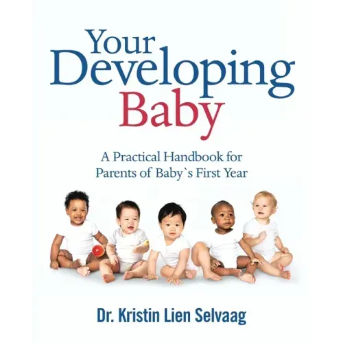 Your Developing Baby: A Practical Handbook for Parents of Baby`S First Year