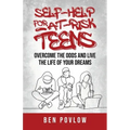 Self-Help for At-Risk Teens: Overcome the Odds and Live the Life of Your Dreams