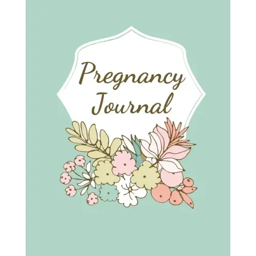 Pregnancy Journal: Pregnancy Log Book For First Time Moms, Baby Shower Gift Keepsake For Expecting Mothers, Record Milestones and Memorie