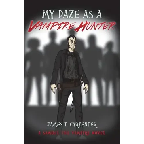 My Daze as a Vampire Hunter: A Samuel the Vampire Novel