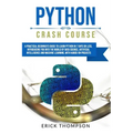 Python Crash Course: A Practical Beginner's Guide to Learn Python in 7 Days or Less, Introducing You Into the World of Data Science, Artifi