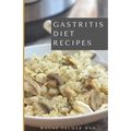 Gastritis Diet Recipes: The Complete Cookbook On How You Could Treat And Eliminate Gastritis Completely