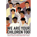 We Are Your Children Too: Black Students, White Supremacists, and the Battle for America's Schools in Prince Edward County, Virginia