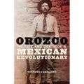 Orozco: The Life and Death of a Mexican Revolutionary