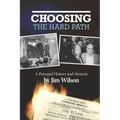 Choosing the Hard Path: A Personal History and Memoir
