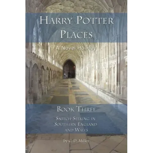 Harry Potter Places Book Three - Snitch-Seeking in Southern England and Wales