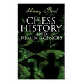 Chess History and Reminiscences: Development of the Game of Chess throughout the Ages