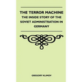 The Terror Machine - The Inside Story Of The Soviet Administration In Germany