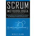 Metodología Scrum: Una Guía definitiva para principiantes para el dominio de la metodología de gestión de proyectos Scrum(Libro En Españo