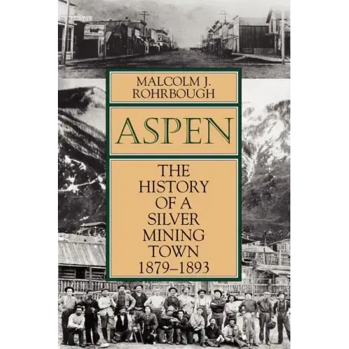 Aspen: The History of a Silver Mining Town, 1879 - 1893