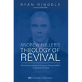 Andrew Fuller's Theology of Revival: Divine Sovereignty and Human Responsibility in Spiritual Renewal
