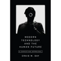 Modern Technology and the Human Future: A Christian Appraisal