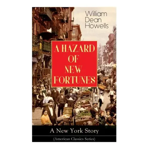 A HAZARD OF NEW FORTUNES - A New York Story (American Classics Series)