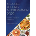 Mejores Recetas Mediterráneas 2022: Recetas Fáciles Y Exquisitas