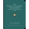 The Burning Of Columbia, South Carolina: A Review Of Northern Assertions And Southern Facts (1866)
