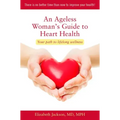 An Ageless Woman's Guide to Heart Health: Your Path to Lifelong Wellness