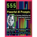 555 Powerful AI Prompts for Coaching, Mentoring and Leadership Mastery in Business: Navigate Your Path to Success Easily & Boldly with AI Prompts Suit