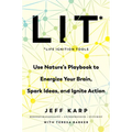 Lit: Life Ignition Tools: Use Nature's Playbook to Energize Your Brain, Spark Ideas, and Ignite Action