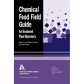 Chemical Feed Field Guide for Treatment Plant Operators